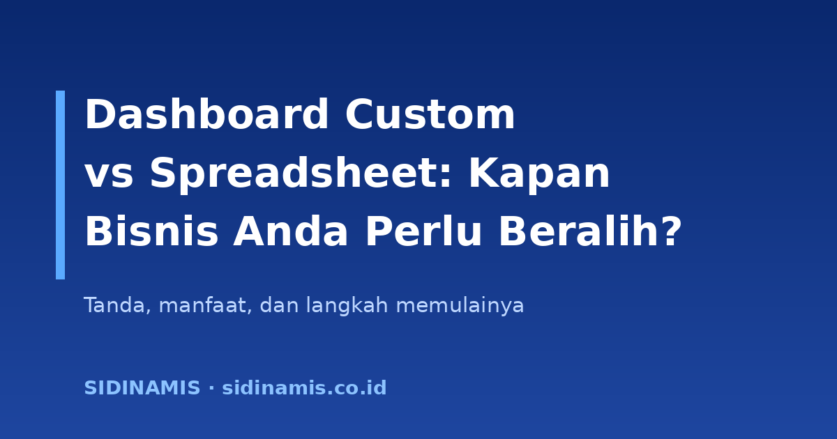 Dashboard Custom vs Spreadsheet: Kapan Bisnis Anda Perlu Beralih?